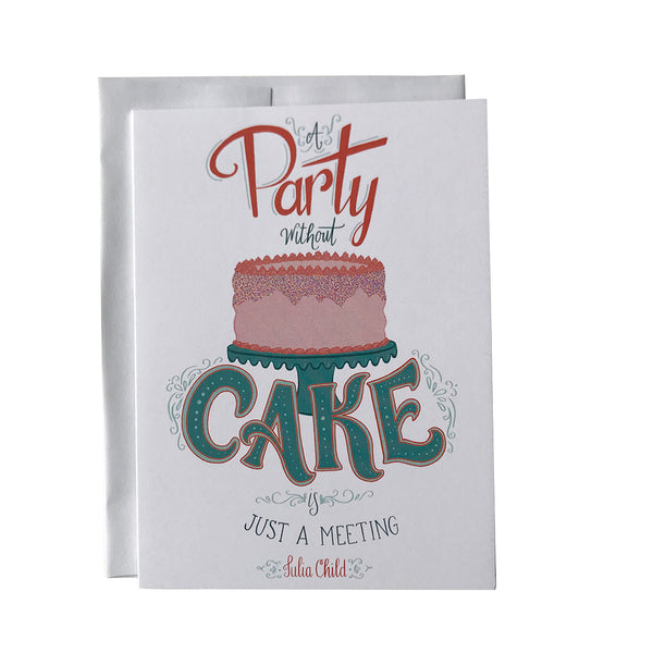 A Party Without Cake is Just a Meeting Birthday Card